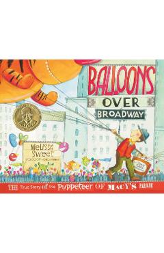 Balloons Over Broadway: The True Story of the Puppeteer of Macy\'s Parade - Melissa Sweet