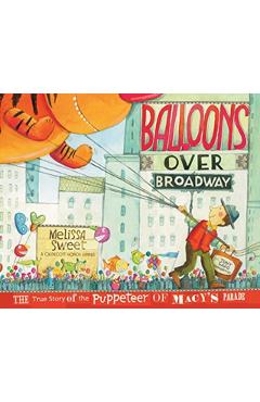 Balloons Over Broadway: The True Story of the Puppeteer of Macy's Parade - Melissa Sweet