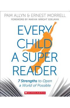 Every Child a Super Reader: 7 Strengths to Open a World of Possible - Pam Allyn