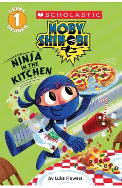 Ninja in the Kitchen (Moby Shinobi: Scholastic Reader, Level 1) - Luke Flowers