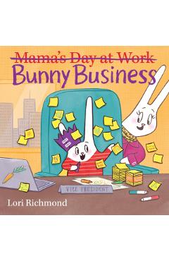 Bunny Business (Mama's Day at Work) - Lori Richmond