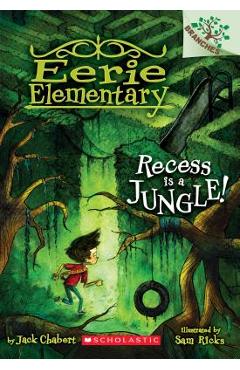 Recess Is a Jungle!: A Branches Book (Eerie Elementary #3), Volume 3: A Branches Book - Jack Chabert