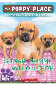 Sugar, Gummi and Lollipop (the Puppy Place #40), Volume 40 - Ellen Miles