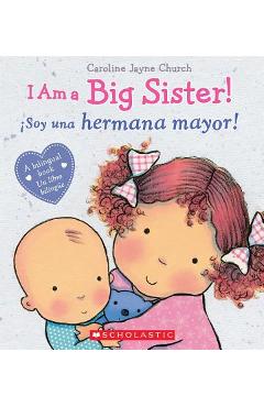 I Am a Big Sister! / �soy Una Hermana Mayor! (Bilingual) - Caroline Jayne Church