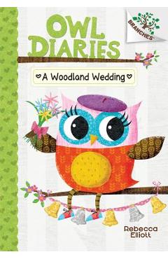 A Woodland Wedding (Owl Diaries #3), Volume 3: A Branches Book - Rebecca Elliott