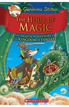 The Hour of Magic (Geronimo Stilton and the Kingdom of Fantasy #8) - Geronimo Stilton
