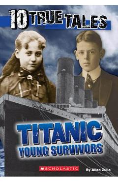 10 True Tales, Titanic Young Survivors - Allan Zullo