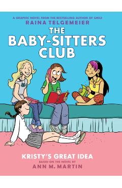 Kristy's Great Idea (the Baby-Sitters Club Graphic Novel #1): A Graphix Book, Volume 1: Full-Color Edition - Ann M. Martin