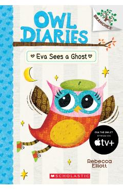Eva Sees a Ghost: A Branches Book (Owl Diaries #2), Volume 2 - Rebecca Elliott