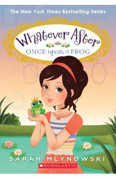 Once Upon a Frog (Whatever After #8), Volume 8 - Sarah Mlynowski