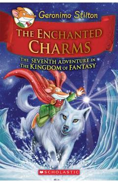 The Enchanted Charms (Geronimo Stilton and the Kingdom of Fantasy #7), Volume 7 - Geronimo Stilton