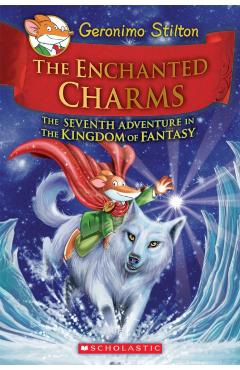 The Enchanted Charms (Geronimo Stilton and the Kingdom of Fantasy #7), Volume 7 - Geronimo Stilton