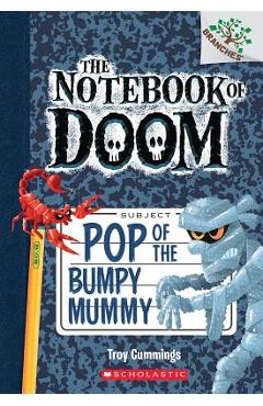 Pop of the Bumpy Mummy: A Branches Book (the Notebook of Doom #6), Volume 6 - Troy Cummings