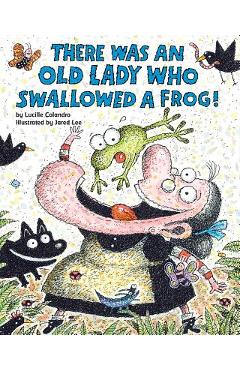 There Was an Old Lady Who Swallowed a Frog! - Lucille Colandro