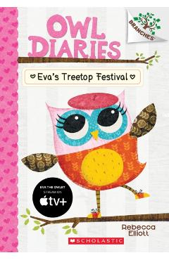Eva's Treetop Festival: A Branches Book (Owl Diaries #1), Volume 1 - Rebecca Elliott