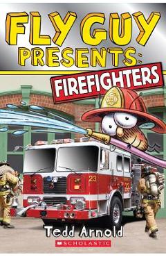 Fly Guy Presents: Firefighters (Scholastic Reader, Level 2) - Tedd Arnold