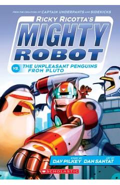 Ricky Ricotta\'s Mighty Robot vs. the Unpleasant Penguins from Pluto (Ricky Ricotta\'s Mighty Robot #9), Volume 9 - Dav Pilkey