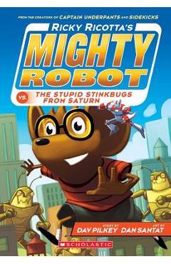 Ricky Ricotta\'s Mighty Robot vs. the Stupid Stinkbugs from Saturn (Ricky Ricotta\'s Mighty Robot #6), Volume 6 - Dav Pilkey