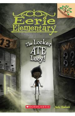 The Locker Ate Lucy!: A Branches Book (Eerie Elementary #2) - Jack Chabert