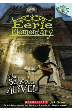 The School Is Alive!: A Branches Book (Eerie Elementary #1) - Jack Chabert