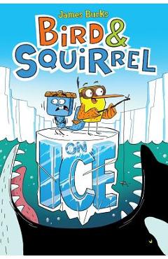 Bird & Squirrel on Ice (Bird & Squirrel #2) - James Burks