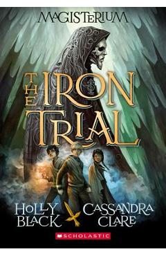 The Iron Trial (Magisterium #1), Volume 1 - Holly Black