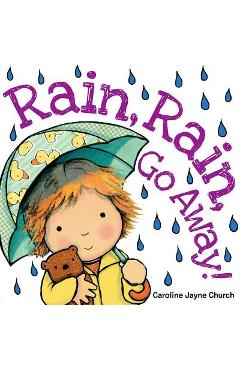 Rain, Rain, Go Away! - Caroline Jayne Church