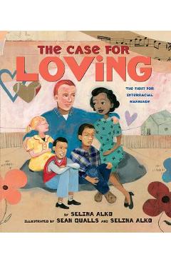 The Case for Loving: The Fight for Interracial Marriage: The Fight for Interracial Marriage - Selina Alko