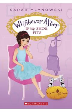 If the Shoe Fits (Whatever After #2) - Sarah Mlynowski