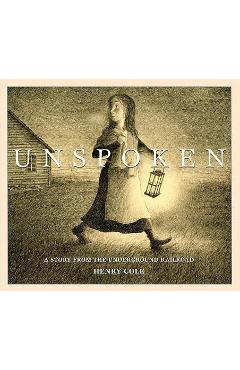 Unspoken: A Story from the Underground Railroad - Henry Cole
