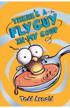 There\'s a Fly Guy in My Soup - Tedd Arnold