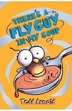 There's a Fly Guy in My Soup - Tedd Arnold