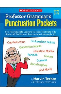 Professor Grammar\'s Punctuation Packets: Fun, Reproducible Learning Packets That Help Kids Master All the Rules of Punctuation--Independently! - Marvin Terban
