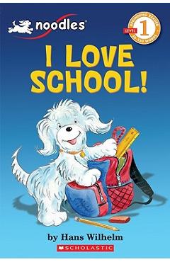Scholastic Reader Level 1: Noodles: I Love School: I Love School! - Hans Wilhelm