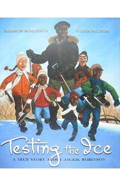 Testing the Ice: A True Story about Jackie Robinson: A True Story about Jackie Robinson