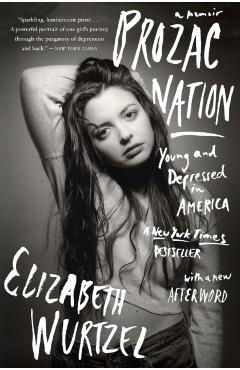 Prozac Nation: Young and Depressed in America - Elizabeth Wurtzel