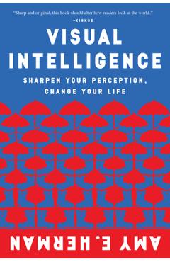 Visual Intelligence: Sharpen Your Perception, Change Your Life - Amy E. Herman
