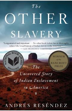 The Other Slavery: The Uncovered Story of Indian Enslavement in America - Andr�s Res�ndez