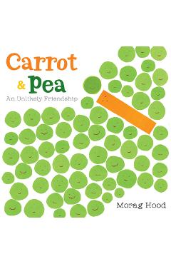 Carrot and Pea: An Unlikely Friendship - Morag Hood
