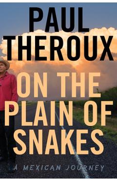 On the Plain of Snakes: A Mexican Journey - Paul Theroux
