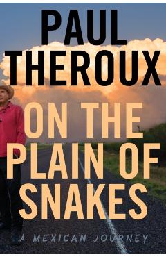 On the Plain of Snakes: A Mexican Journey - Paul Theroux