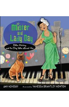 Mister and Lady Day: Billie Holiday and the Dog Who Loved Her - Amy Novesky