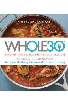 The Whole30: The 30-Day Guide to Total Health and Food Freedom - Melissa Hartwig Urban