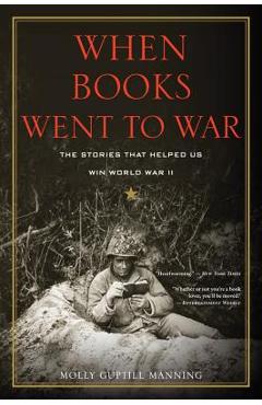 When Books Went to War: The Stories That Helped Us Win World War II - Molly Guptill Manning