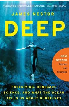 Deep: Freediving, Renegade Science, and What the Ocean Tells Us about Ourselves - James Nestor