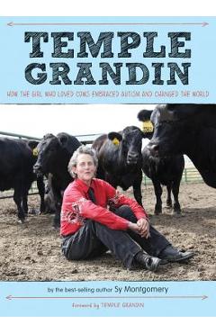 Temple Grandin: How the Girl Who Loved Cows Embraced Autism and Changed the World - Sy Montgomery