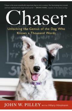 Chaser: Unlocking the Genius of the Dog Who Knows a Thousand Words - John W. Pilley