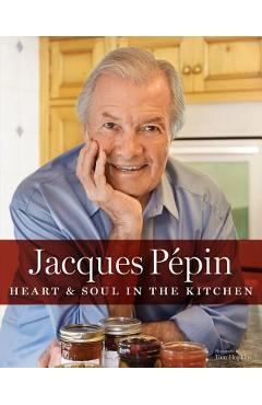 Jacques P�pin Heart & Soul in the Kitchen - Jacques P�pin