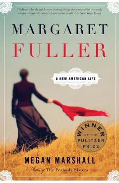 Margaret Fuller: A New American Life - Megan Marshall
