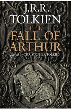 The Fall of Arthur - J. R. R. Tolkien